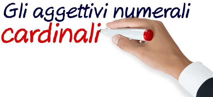 Gli aggettivi numerali cardinali Gli aggettivi numerali cardinali