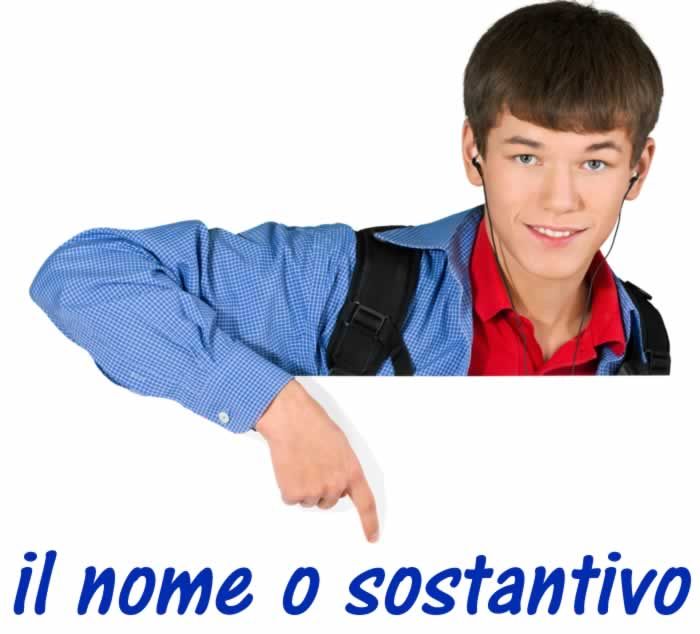 il nome o sostantivo in italiano il nome o sostantivo in italiano